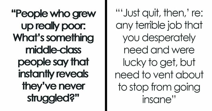 “Just Quit, Then”: 81 Ignorant Things Middle-Class People Say And Do That Expose Privilege Instantly