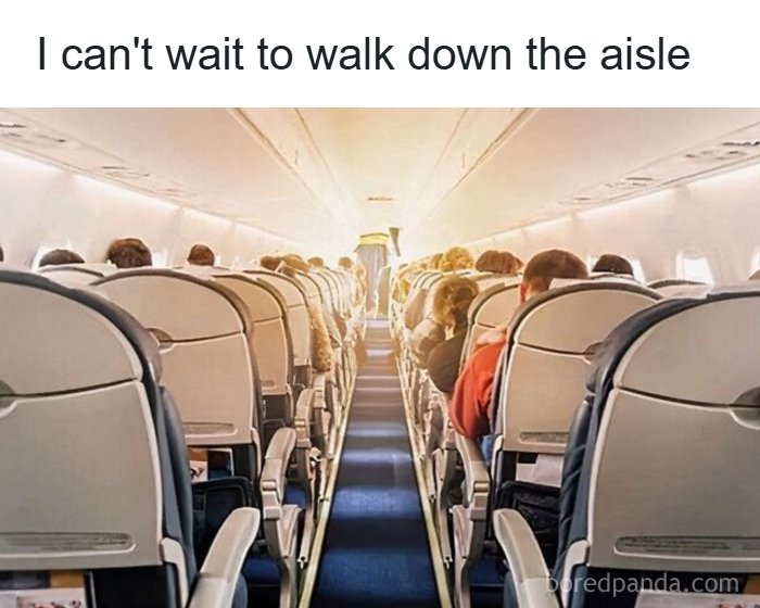 A funny travel meme showing a bright airplane aisle with passengers, captioned: I can't wait to walk down the aisle.