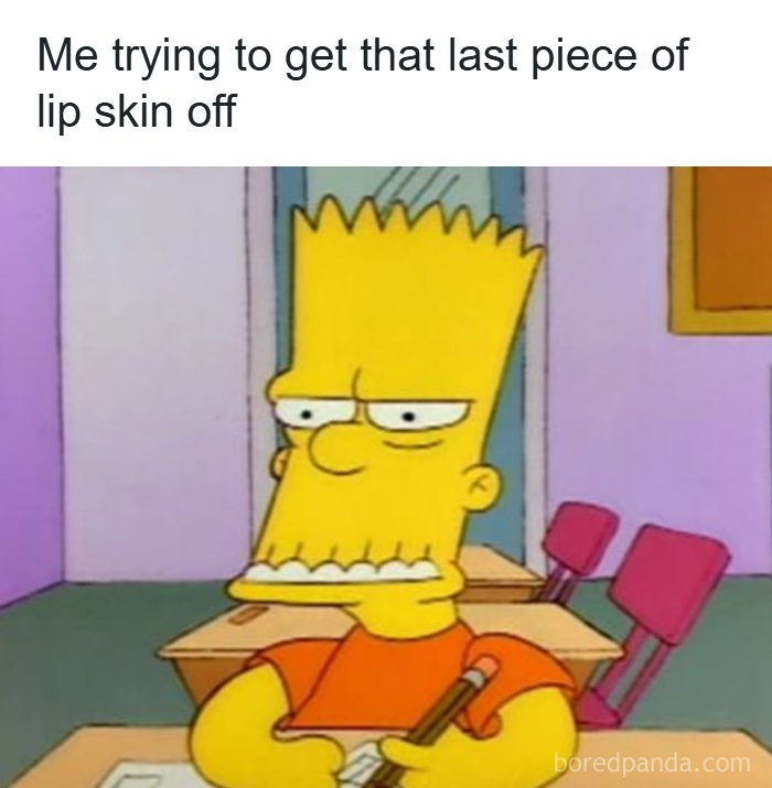 A relatable meme of Bart Simpson concentrating intensely, with the caption: "Me trying to get that last piece of lip skin off."