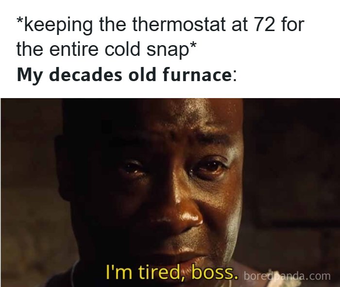 A funny meme showing a man saying, Im tired, boss, representing an old furnace working hard in Alaska.