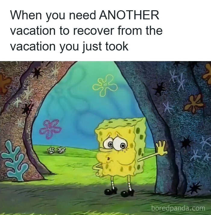 Spongebob looking tired, needing another vacation. A funny travel meme, relatable for anyone stuck at their desk.