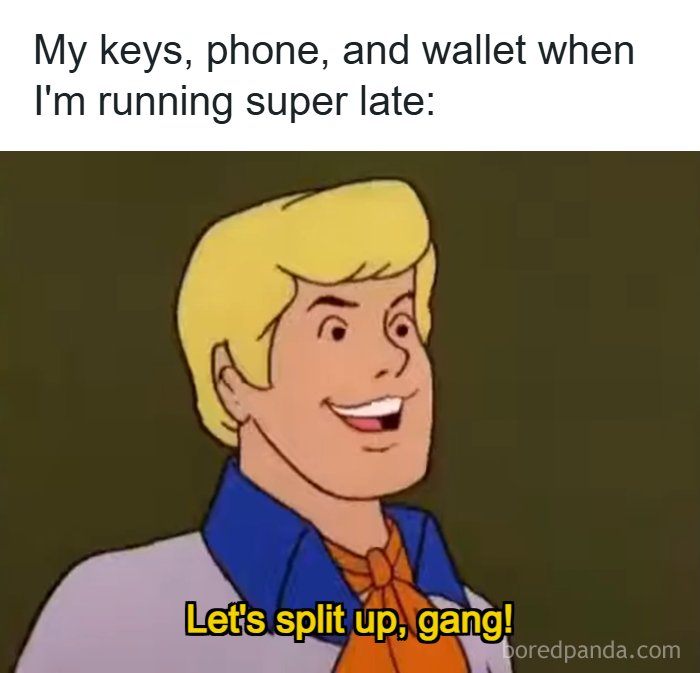 A relatable meme featuring Fred from Scooby-Doo saying, "Let's split up, gang!" representing lost keys, phone, and wallet.