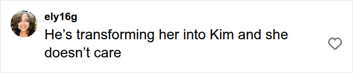 An online comment from 'ely16g' states, He's transforming her into Kim and she doesn't care. Bianca Censori style discussion. An online comment from 'ely16g' states, He's transforming her into Kim and she doesn't care. Bianca Censori style discussion.