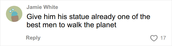 A comment from Jamie White saying "Give him his statue already one of the best men to walk the planet" about David Attenborough.