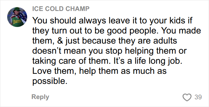 Advice to leave inheritance to kids if they are good people, lifelong support needed Advice to leave inheritance to kids if they are good people, lifelong support needed