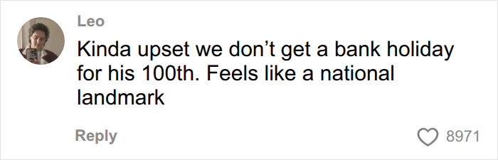 A comment from Leo saying, "Kinda upset we don't get a bank holiday for his 100th. Feels like a national landmark." David Attenborough's 100th celebration.