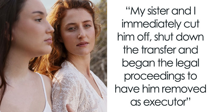 Guy Thinks He Can Outplay Late Wife’s Daughters Over Estate Money, Learns A Costly Lesson