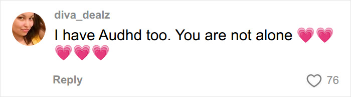 A social media comment from "diva_dealz" stating, "I have Audhd too. You are not alone" with pink hearts. Relatable diagnosis.