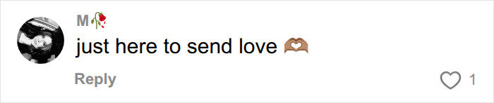 A user comment with a profile picture, saying "just here to send love" with a heart emoji, changing everything for Man.