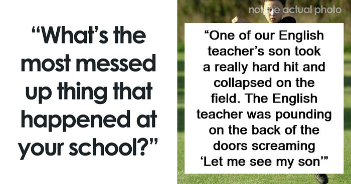 65 Messed Up School Stories That Might Make You Appreciate Your Younger Years