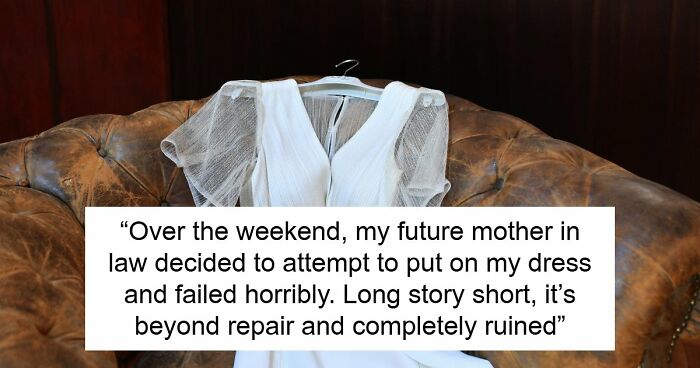 Bride Aghast As MIL Ruins Her $11K Wedding Dress, Loses It When Groom Says She’s “Overreacting”