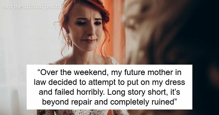 Bride Aghast As MIL Ruins Her $11K Wedding Dress, Loses It When Groom Says She’s “Overreacting”