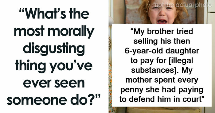 77 Deeply Immoral Things People Witnessed That Changed How They See Someone Forever