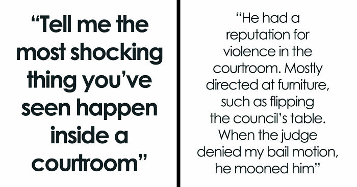 57 Courtroom Stories So Wild They Sound Completely Made Up
