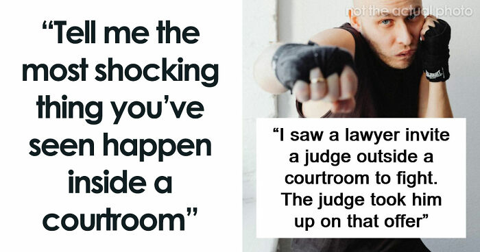 57 Courtroom Stories So Wild They Sound Completely Made Up