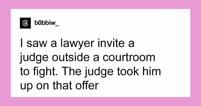 57 Courtroom Stories So Wild They Sound Completely Made Up