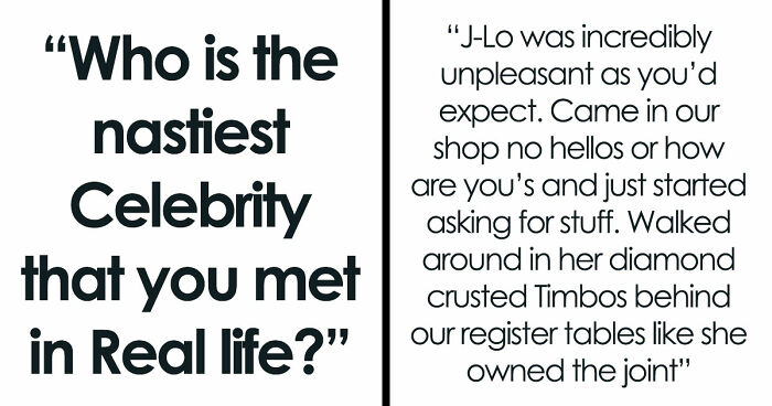 40 Of The Rudest Celebs Folks Had The Displeasure Of Meeting Or Working With