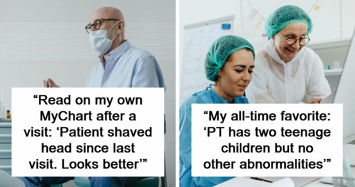 59 Hilarious And Unhinged Notes From Charts That Patients Were Never Supposed To Know