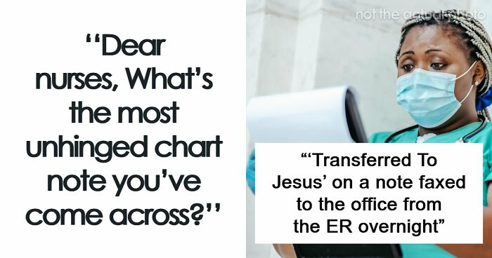 59 Hilarious And Unhinged Notes From Charts That Patients Were Never Supposed To Know