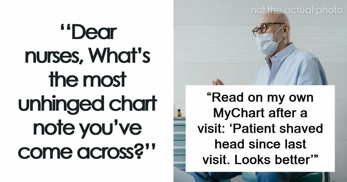 59 Hilarious And Unhinged Notes From Charts That Patients Were Never Supposed To Know