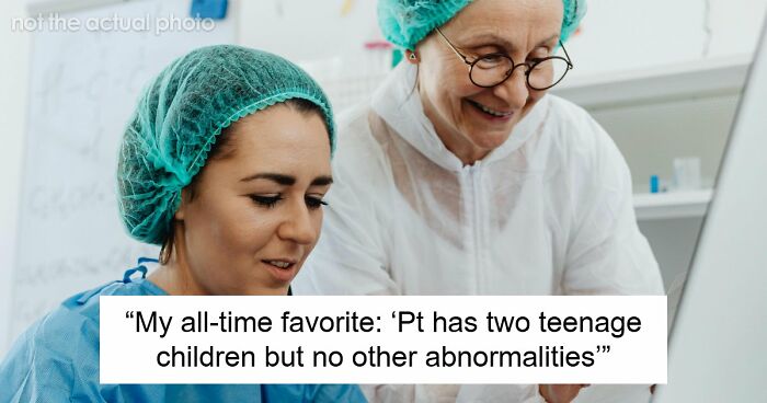 59 Hilarious And Unhinged Notes From Charts That Patients Were Never Supposed To Know