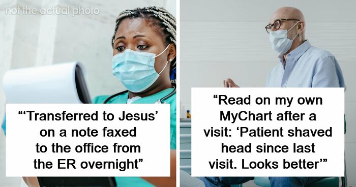 59 Hilarious And Unhinged Notes From Charts That Patients Were Never Supposed To Know