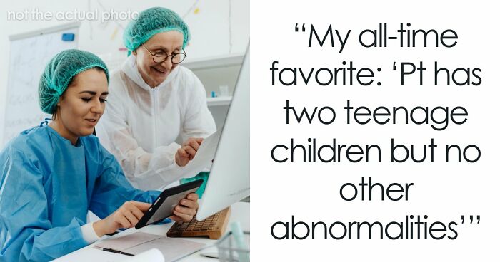 59 Hilarious And Unhinged Notes From Charts That Patients Were Never Supposed To Know