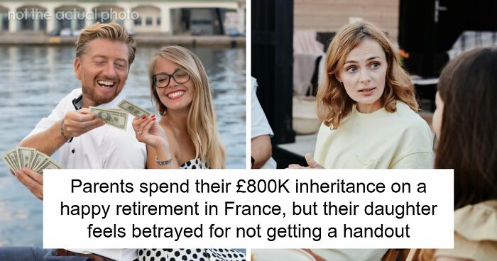 Woman Feels Betrayed After Parents Spend £800K Inheritance On France Instead Of Her House Deposit