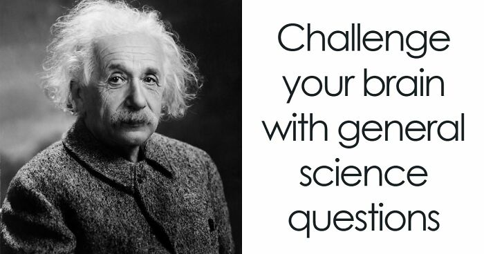 “Do You Understand How The World Works?”: Prove It In This 28-Question Science Quiz