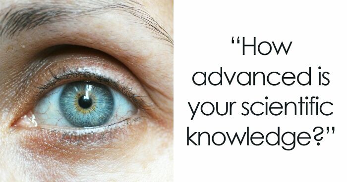 “Do You Understand How The World Works?”: Prove It In This 28-Question Science Quiz