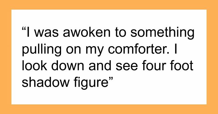 “It Was Terrifying In The Moment”: 42 Creepy Experiences People Had While Home Alone