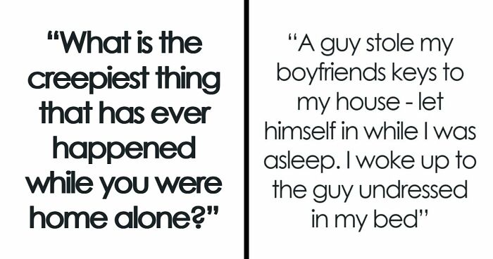 “It Was Terrifying In The Moment”: 42 Creepy Experiences People Had While Home Alone