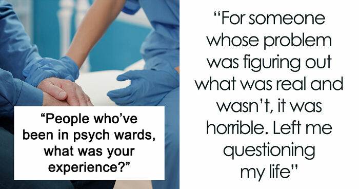 35 Raw, Honest And Even Horrifying Stories From People Who Spent Time In A Psychiatric Facility