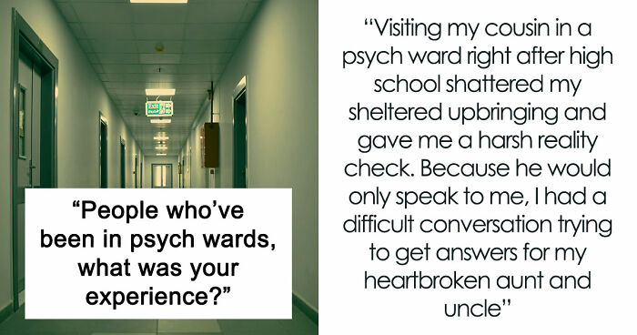 35 Raw, Honest And Even Horrifying Stories From People Who Spent Time In A Psychiatric Facility