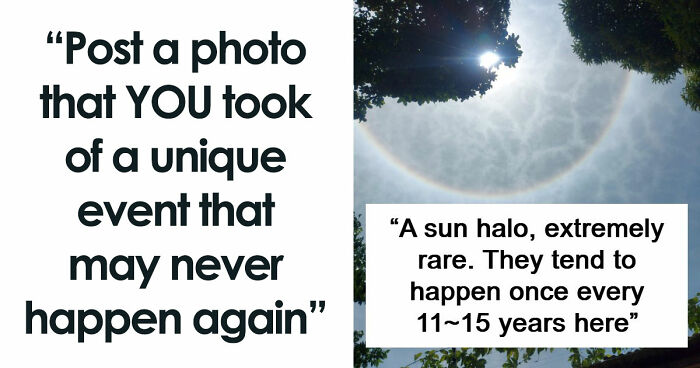 77 People Share Photos They Took Of Rare Moments That May Never Happen Again