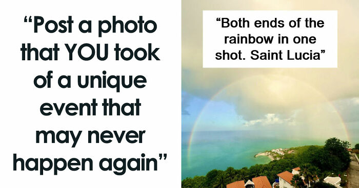 77 People Share Photos They Took Of Rare Moments That May Never Happen Again