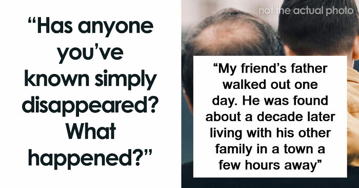 “It’s Like They Never Existed”: 85 Times People Mysteriously Vanished Into Thin Air