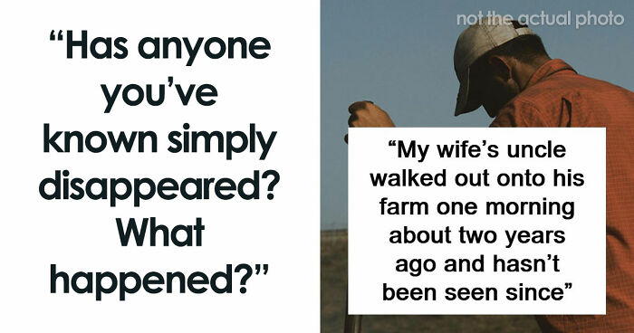 “It’s Like They Never Existed”: 85 Times People Mysteriously Vanished Into Thin Air