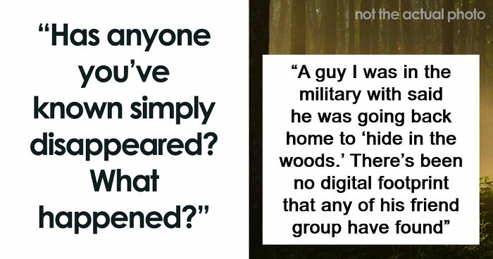 “It’s Like They Never Existed”: 85 Times People Mysteriously Vanished Into Thin Air