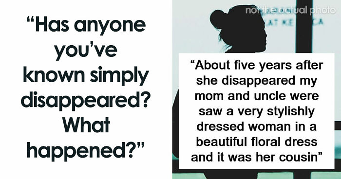 “It’s Like They Never Existed”: 85 Times People Mysteriously Vanished Into Thin Air