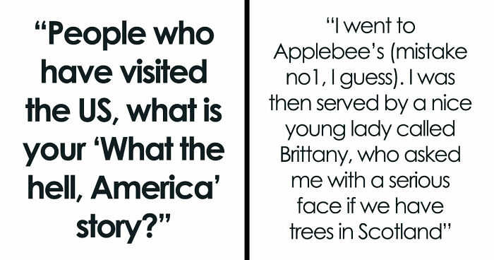 48 Of The Most Dumbfounding Moments People Experienced While Visiting The US