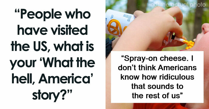 48 Of The Most Dumbfounding Moments People Experienced While Visiting The US