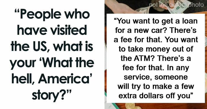 48 Of The Most Dumbfounding Moments People Experienced While Visiting The US