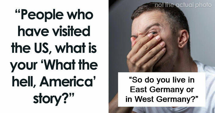 48 Of The Most Dumbfounding Moments People Experienced While Visiting The US