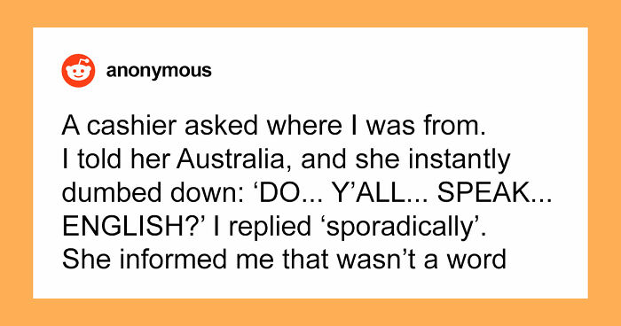 48 Of The Most Dumbfounding Moments People Experienced While Visiting The US