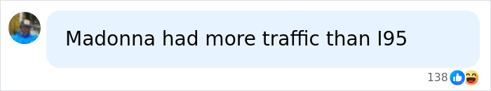 Comment humorously comparing Madonna's activity to traffic on I95 highway Comment humorously comparing Madonna's activity to traffic on I95 highway