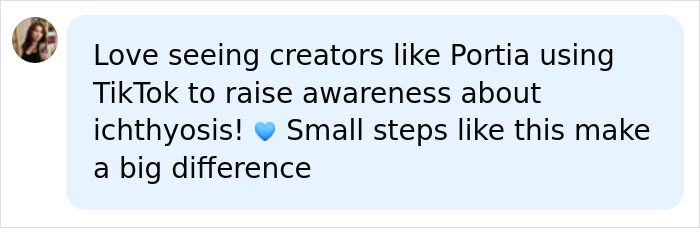 A social media comment praising Portia for using TikTok to raise awareness about ichthyosis, a rare skin condition.