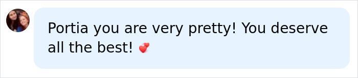 Um comentário positivo para uma adolescente com uma doença de pele rara, Portia, dizendo que ela é muito bonita.