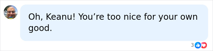 Comment saying Keanu Reeves is too nice for his own good Comment saying Keanu Reeves is too nice for his own good