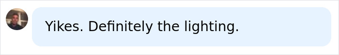 Message bubble: "Yikes. Definitely the lighting." Possibly a comment on Olivia Wilde's Gollum comparisons.